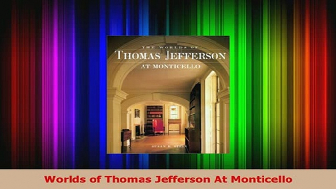 PDF  Worlds of Thomas Jefferson At Monticello PDF Online