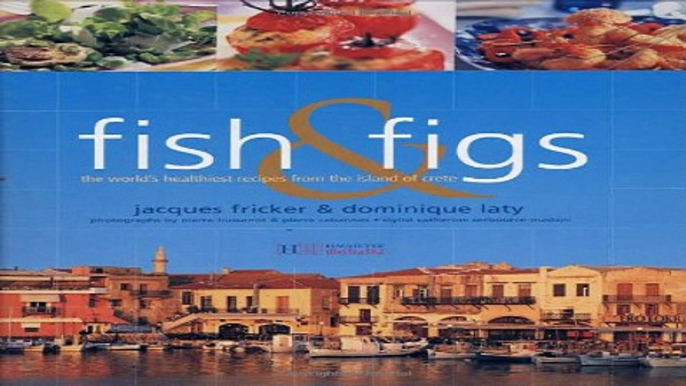 Read Fish and Figs  The World s Healthiest Recipes from the Island of Crete Ebook pdf download