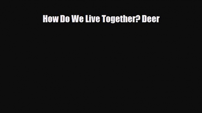 Download ‪How Do We Live Together? Deer PDF Free