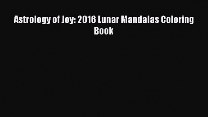 Download Astrology of Joy: 2016 Lunar Mandalas Coloring Book  EBook