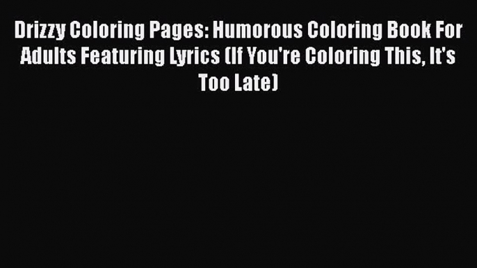 PDF Drizzy Coloring Pages: Humorous Coloring Book For Adults Featuring Lyrics (If You're Coloring