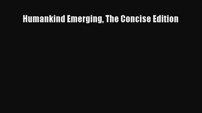 Download Humankind Emerging The Concise Edition Ebook Online