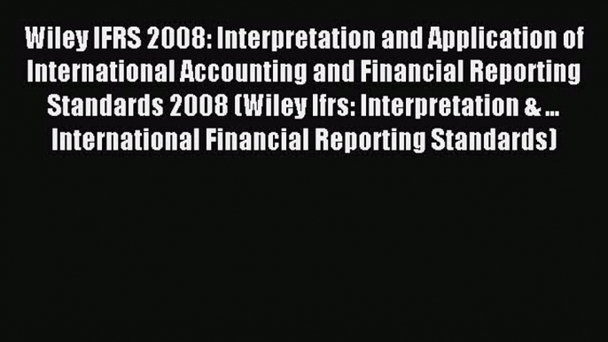 Read Wiley IFRS 2008: Interpretation and Application of International Accounting and Financial