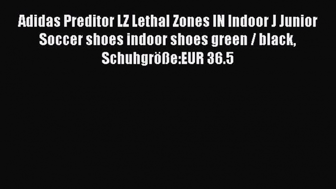 [PDF] Adidas Preditor LZ Lethal Zones IN Indoor J Junior Soccer shoes indoor shoes green /