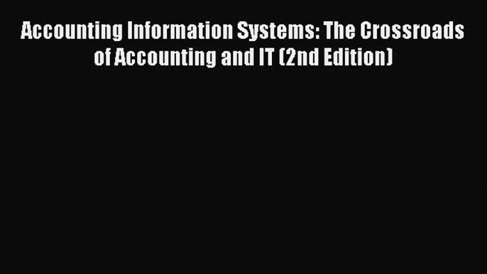 [PDF] Accounting Information Systems: The Crossroads of Accounting and IT (2nd Edition) [Read]