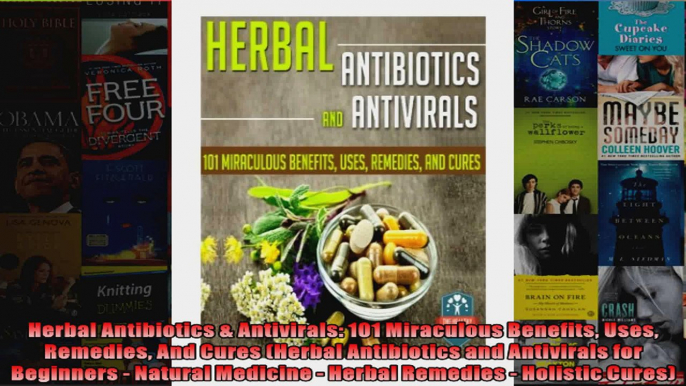 Read  Herbal Antibiotics  Antivirals 101 Miraculous Benefits Uses Remedies And Cures Herbal Full EBook Online Free