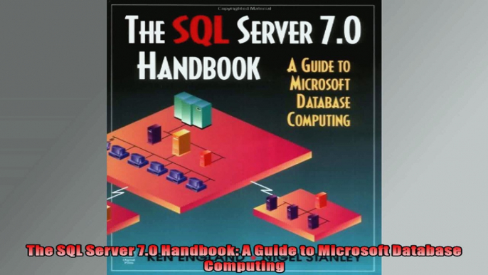 The SQL Server 70 Handbook A Guide to Microsoft Database Computing