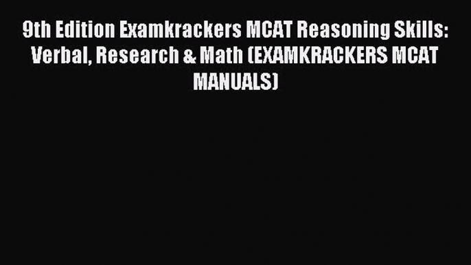 Read 9th Edition Examkrackers MCAT Reasoning Skills: Verbal Research & Math (EXAMKRACKERS MCAT