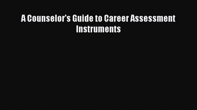 [PDF] A Counselor's Guide to Career Assessment Instruments [Read] Online