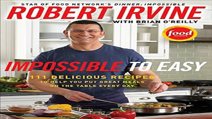 Read Impossible to Easy  111 Delicious Recipes to Help You Put Great Meals on the Table Every Day