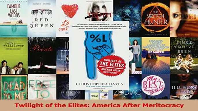 Download  Twilight of the Elites America After Meritocracy Ebook Free