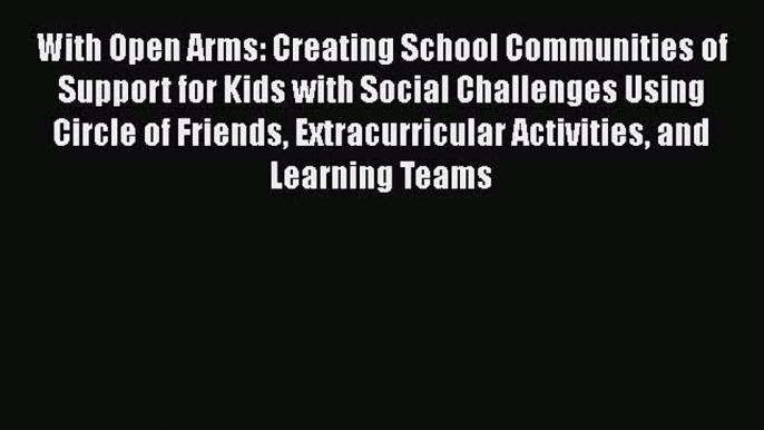 Read With Open Arms: Creating School Communities of Support for Kids with Social Challenges