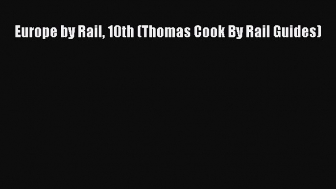 Read Europe by Rail 10th (Thomas Cook By Rail Guides) Ebook Free