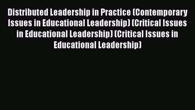 [PDF] Distributed Leadership in Practice (Contemporary Issues in Educational Leadership) (Critical