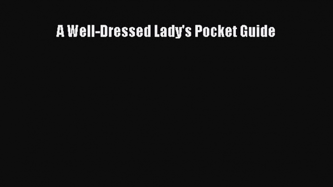 Read A Well-Dressed Lady's Pocket Guide Ebook