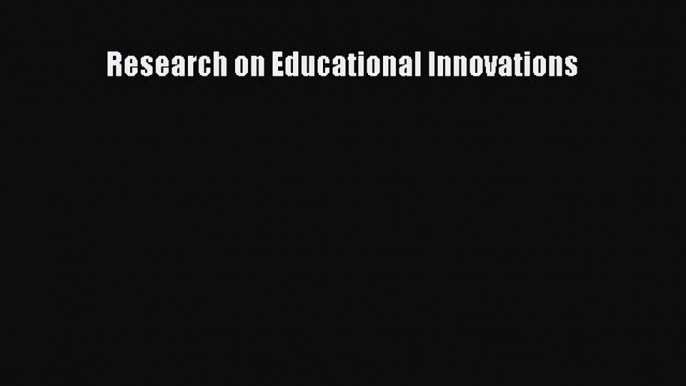 [PDF] Research on Educational Innovations [Read] Full Ebook