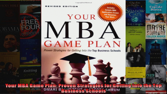 Your MBA Game Plan Proven Strategies for Getting into the Top Business Schools