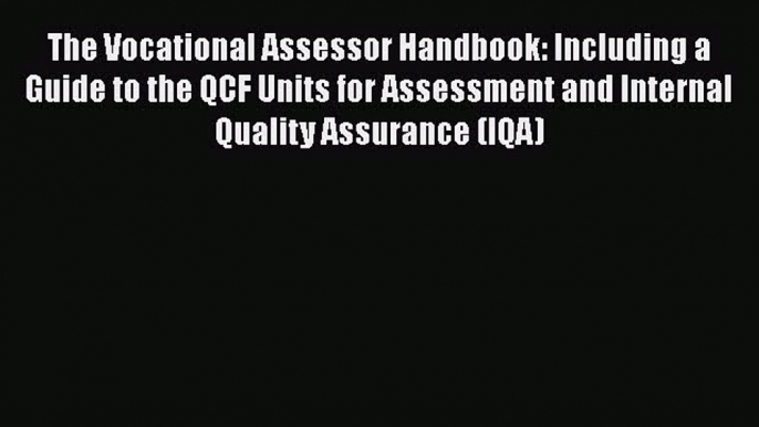 [PDF] The Vocational Assessor Handbook: Including a Guide to the QCF Units for Assessment and