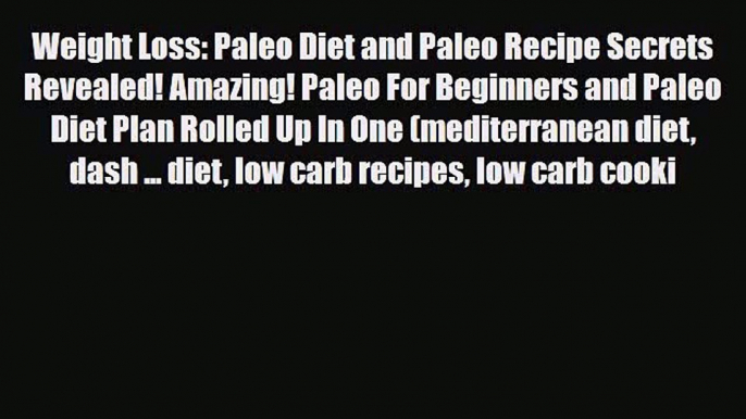 Read ‪Weight Loss: Paleo Diet and Paleo Recipe Secrets Revealed! Amazing! Paleo For Beginners