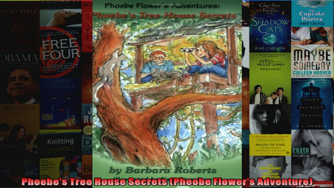 Read  Phoebes Tree House Secrets Pheobe Flowers Adventure  Full EBook