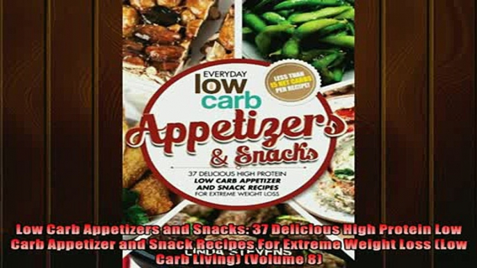 READ book  Low Carb Appetizers and Snacks 37 Delicious High Protein Low Carb Appetizer and Snack  FREE BOOOK ONLINE