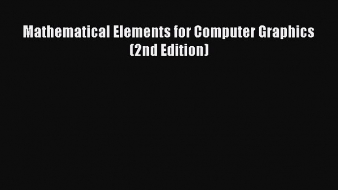 PDF Mathematical Elements for Computer Graphics (2nd Edition)  EBook