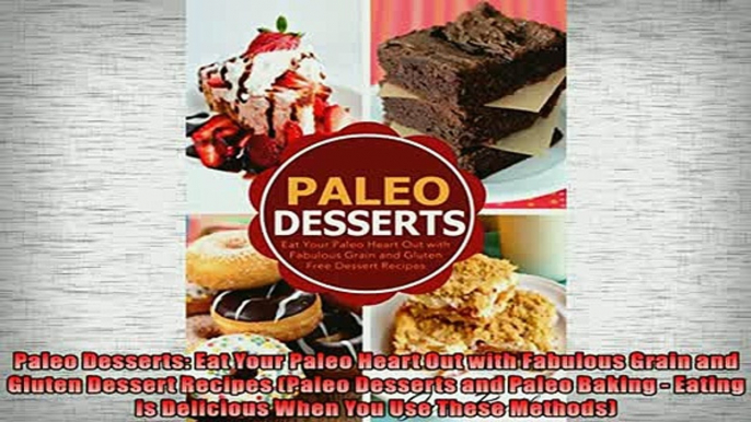 READ book  Paleo Desserts Eat Your Paleo Heart Out with Fabulous Grain and Gluten Dessert Recipes  FREE BOOOK ONLINE