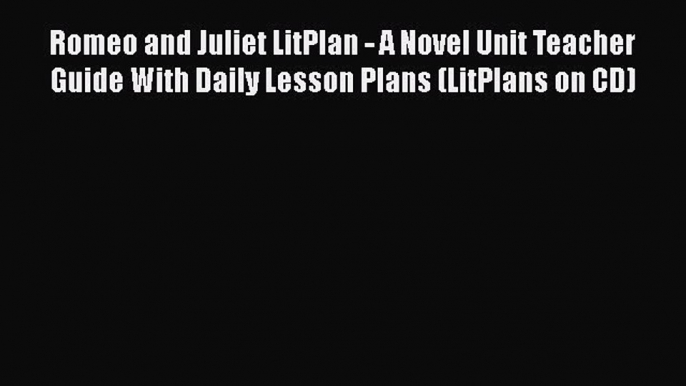 PDF Romeo and Juliet LitPlan - A Novel Unit Teacher Guide With Daily Lesson Plans (LitPlans