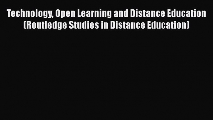 Download Technology Open Learning and Distance Education (Routledge Studies in Distance Education)