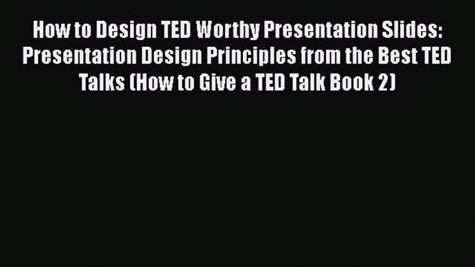 [Read book] How to Design TED Worthy Presentation Slides: Presentation Design Principles from