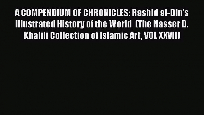 Book A COMPENDIUM OF CHRONICLES: Rashid al-Din's Illustrated History of the World  (The Nasser