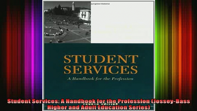 Read  Student Services A Handbook for the Profession JosseyBass Higher and Adult Education  Full EBook