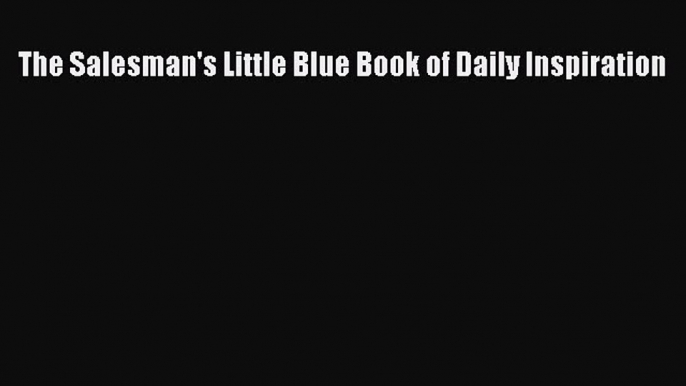 Read The Salesman's Little Blue Book of Daily Inspiration Ebook Free