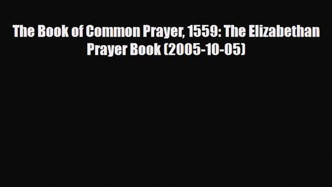 [PDF] The Book of Common Prayer 1559: The Elizabethan Prayer Book (2005-10-05) Read Online