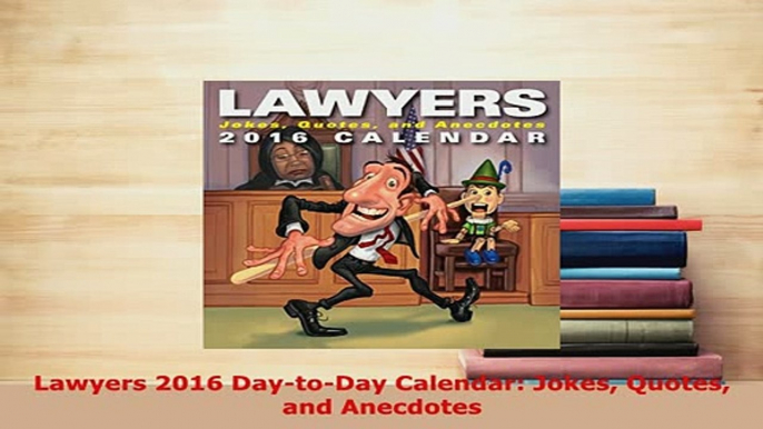 Download  Lawyers 2016 DaytoDay Calendar Jokes Quotes and Anecdotes  Read Online