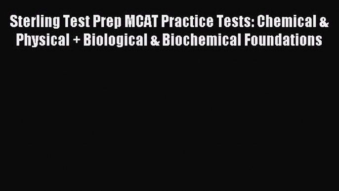 Read Sterling Test Prep MCAT Practice Tests: Chemical & Physical + Biological & Biochemical