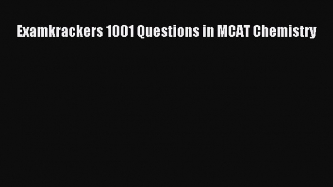 Download Examkrackers 1001 Questions in MCAT Chemistry Ebook Online