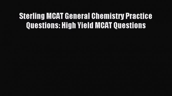 Download Sterling MCAT General Chemistry Practice Questions: High Yield MCAT Questions PDF