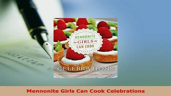 Download  Mennonite Girls Can Cook Celebrations Read Online