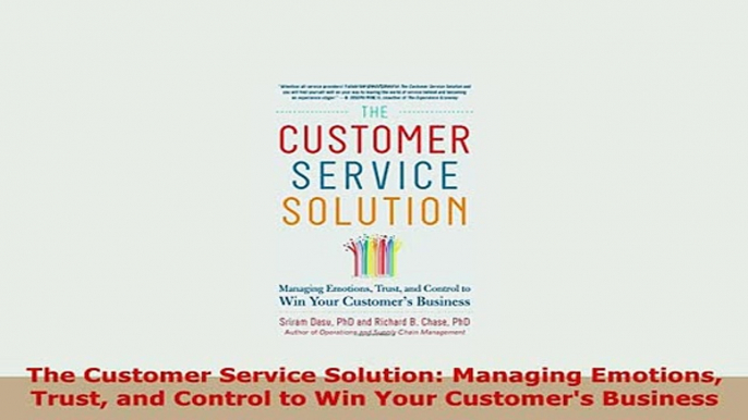 Download  The Customer Service Solution Managing Emotions Trust and Control to Win Your Customers Read Online