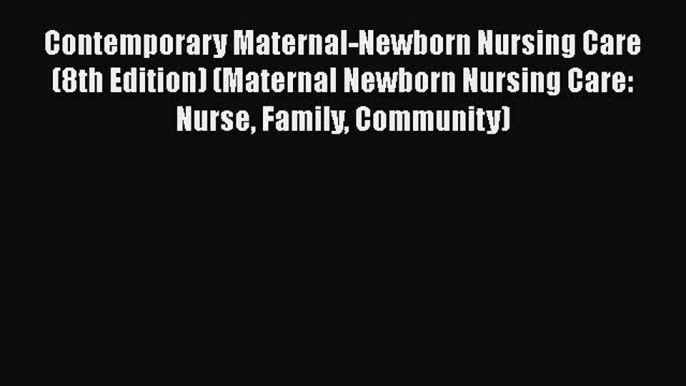 [Read book] Contemporary Maternal-Newborn Nursing Care (8th Edition) (Maternal Newborn Nursing