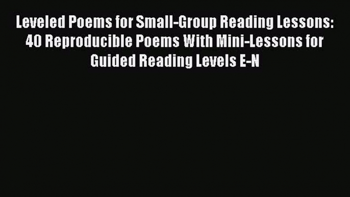 [Read book] Leveled Poems for Small-Group Reading Lessons: 40 Reproducible Poems With Mini-Lessons