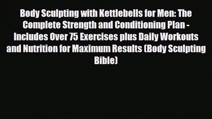 Read ‪Body Sculpting with Kettlebells for Men: The Complete Strength and Conditioning Plan
