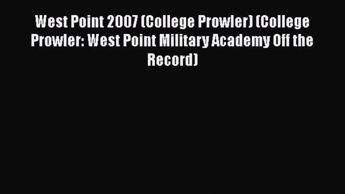 Read West Point 2007 (College Prowler) (College Prowler: West Point Military Academy Off the