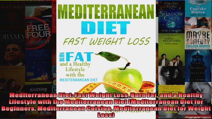 Read  Mediterranean Diet Fast Weight Loss Burn Fat and a Healthy Lifestyle with the  Full EBook