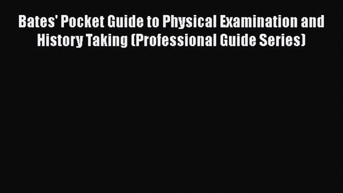 Download Bates' Pocket Guide to Physical Examination and History Taking (Professional Guide