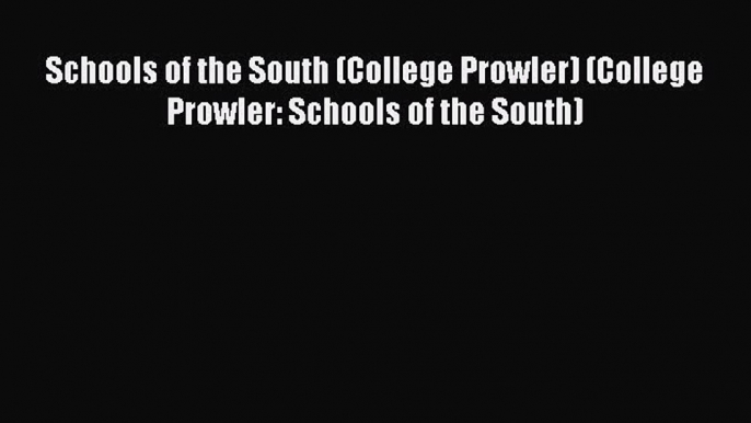 Read Schools of the South (College Prowler) (College Prowler: Schools of the South) Ebook