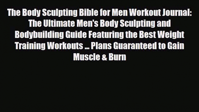 Read ‪The Body Sculpting Bible for Men Workout Journal: The Ultimate Men's Body Sculpting and