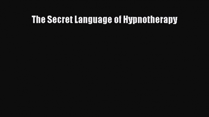 [PDF] The Secret Language of Hypnotherapy [Download] Online