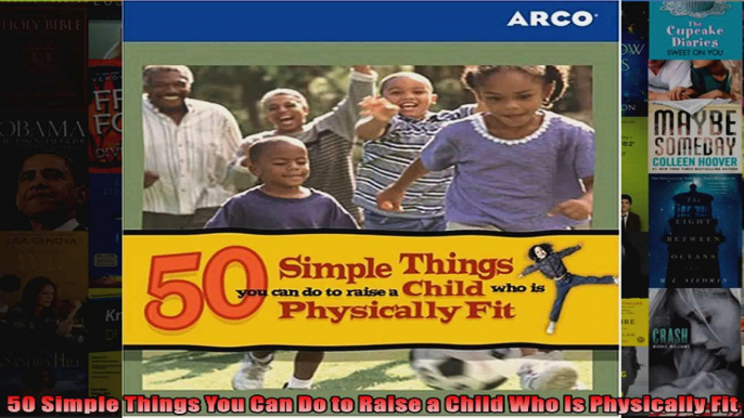 Read  50 Simple Things You Can Do to Raise a Child Who Is Physically Fit  Full EBook